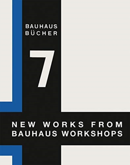 New Works from Bauhaus Workshops: Bauhausbucher 7, 1925, Hardback Book