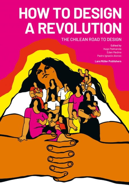 How to Design a Revolution: The Chilean Road to Design, Paperback / softback Book