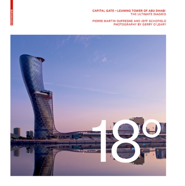 18 Degrees: Capital Gate - Leaning Tower of Abu Dhabi : The Ultimate Diagrid, PDF eBook