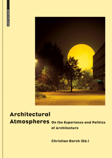 Architectural Atmospheres : On the Experience and Politics of Architecture, Hardback Book