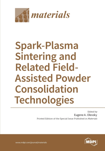 Spark-Plasma Sintering and Related Field- Assisted Powder Consolidation Technologies, Paperback / softback Book