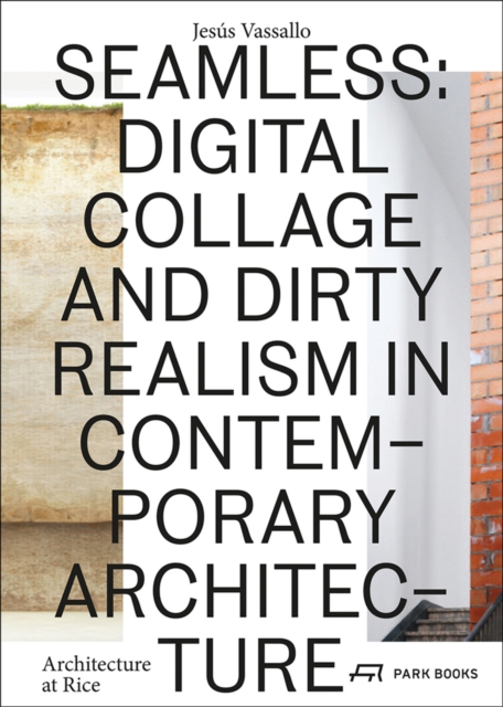 Seamless - Digital Collage and Dirty Realism in Contemporary Architecture, Hardback Book