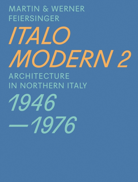 Italomodern 2 - Architecture in Northern Italy 1946-1976, Paperback / softback Book