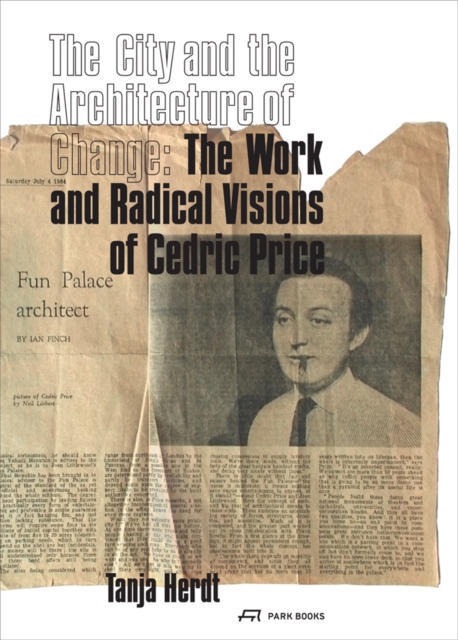 The City and the Architecture of Change : The Work and Radical Visions of Cedric Price, Paperback / softback Book