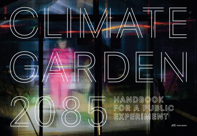 Climate Garden 2085 : Handbook for a Public Experiment, Hardback Book