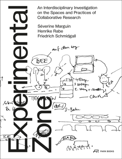 Experimental Zone : An Interdisciplinary Investigation on the Spaces and Practices of Collaborative Research, Paperback / softback Book