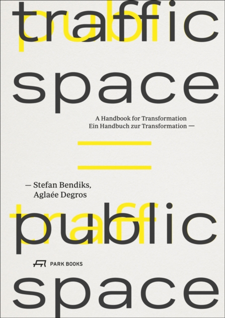 Traffic Space is Public Space : A Handbook for Transformation, Paperback / softback Book