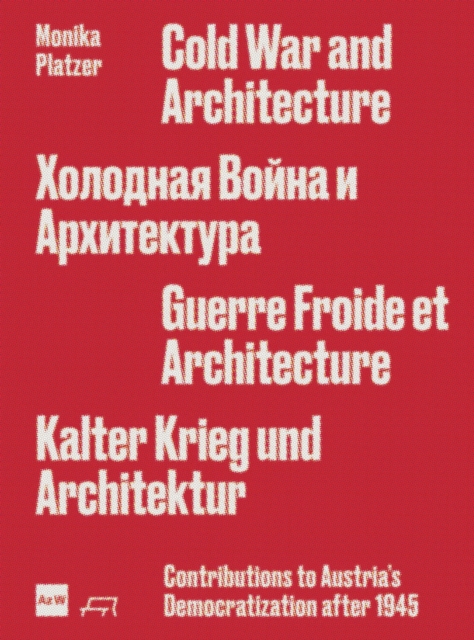 Cold War and Architecture : The Competing Forces that Reshaped Austria after 1945, Paperback / softback Book