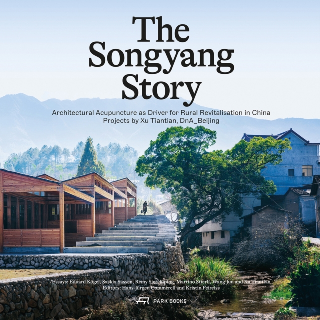 The Songyang Story : Architectural Acupuncture as Driver for Progress in Rural China. Projects by Xu Tiantian, DnA_Beijing, Hardback Book
