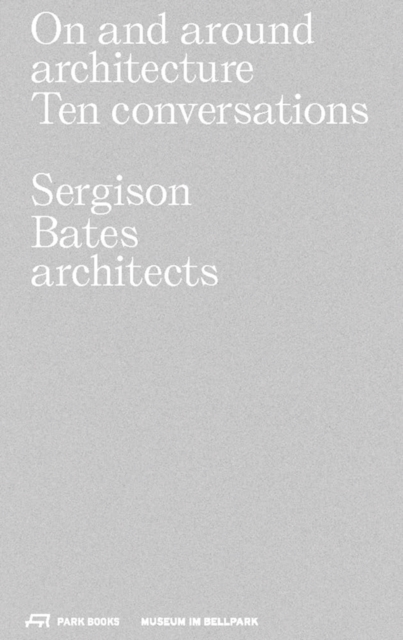 On and Around Architecture : Ten Conversations. Sergison Bates architects, Paperback / softback Book
