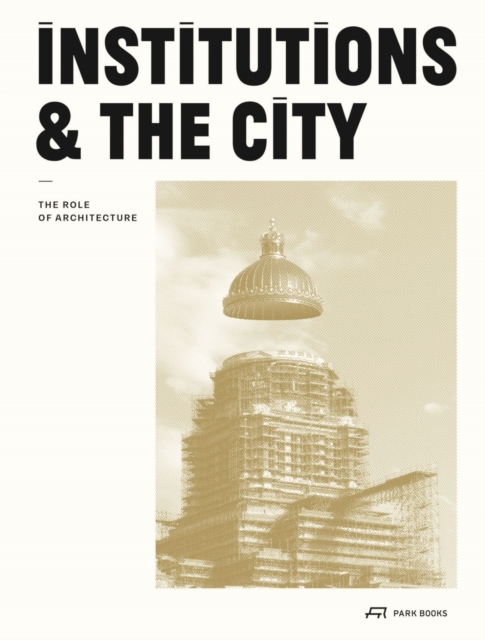 Institutions and the City : The Role of Architecture, Paperback / softback Book