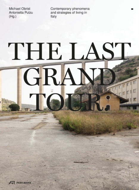 The Last Grand Tour : Contemporary Phenomena and Strategies of Living in Italy, Paperback / softback Book