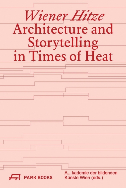 Wiener Hitze : Architecture and Storytelling in Times of Heat, Paperback / softback Book