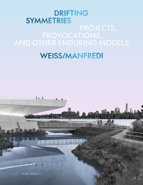 Drifting Symmetries : Projects, Provocations, and other Enduring Models by Weiss/Manfredi, Hardback Book