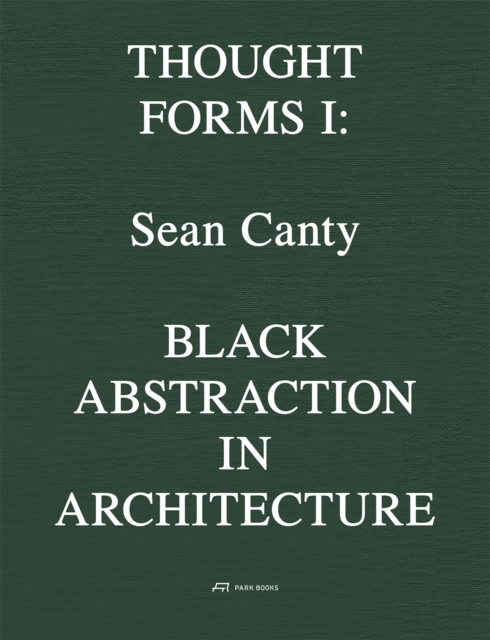 Sean Canty : Black Abstraction in Architecture. Thought Forms I, Paperback / softback Book