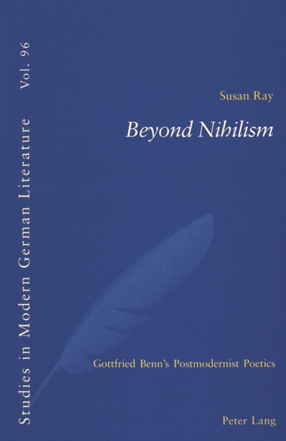 Beyond Nihilism : Gottfried Benn's Postmodernist Poetics, Paperback / softback Book