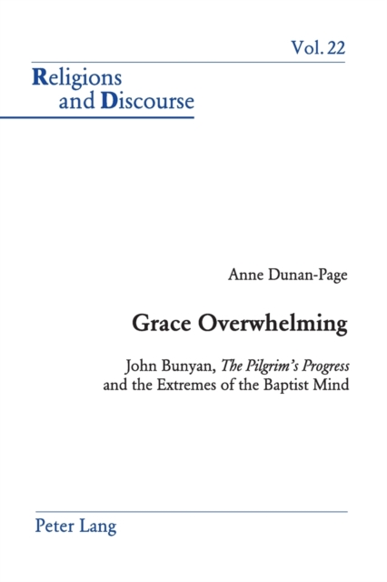 Grace Overwhelming : John Bunyan, the Pilgrim's Progress and the Extremes of the Baptist Mind, Paperback / softback Book