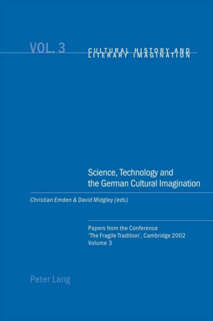 Science, Technology and the German Cultural Imagination : Papers from the Conference 'the Fragile Tradition', Cambridge 2002, Paperback / softback Book