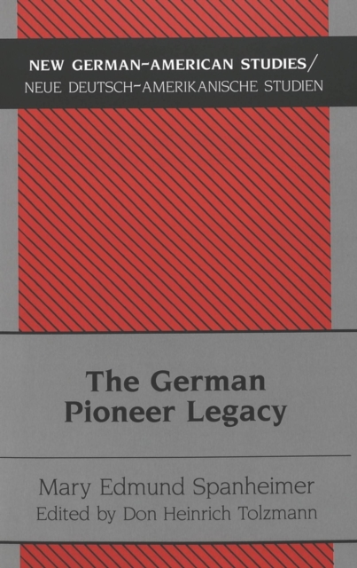 The German Pioneer Legacy : The Life and Work of Heinrich A. Rattermann, Paperback / softback Book