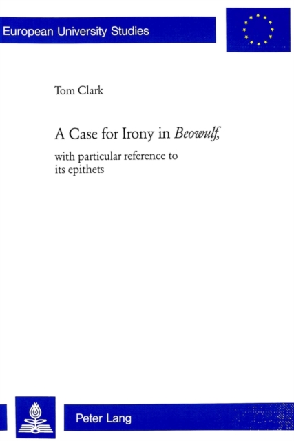 A Case for Irony in Beowulf : With Particular Reference to Its Epithets, Paperback / softback Book
