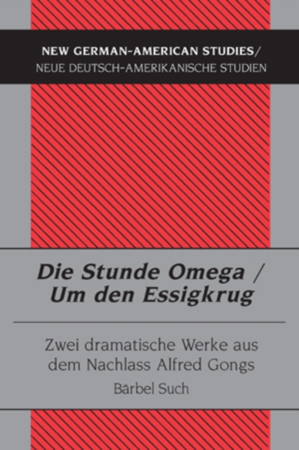 Die Stunde Omega / Um Den Essigkrug : Zwei Dramatische Werke Aus Dem Nachlass Alfred Gongs, Paperback / softback Book