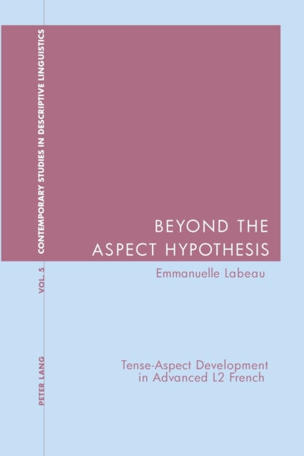 Beyond the Aspect Hypothesis : Tense-aspect Development in Advanced L2 French, Paperback / softback Book