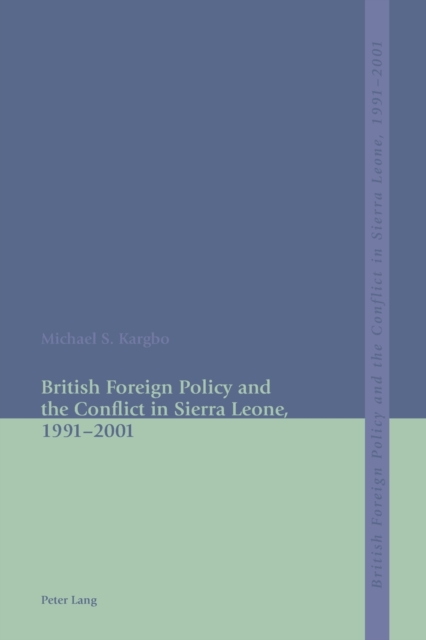 British Foreign Policy and the Conflict in Sierra Leone, 1991-2001, Paperback / softback Book