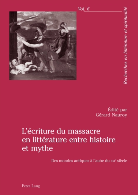L'Ecriture Du Massacre En Litterature Entre Histoire Et Mythe : Des Mondes Antiques A l'Aube Du Xxie Siecle, Paperback / softback Book