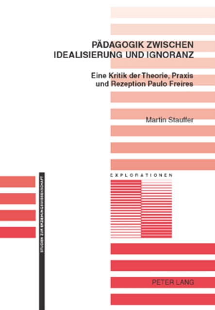 Paedagogik Zwischen Idealisierung Und Ignoranz : Eine Kritik Der Theorie, Praxis Und Rezeption Paulo Freires, Paperback / softback Book
