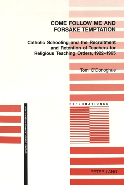 Come Follow Me and Foresake Temptation : Catholic Schooling and the Recruitment and Retention of Teachers for Religious Teaching Orders, 1922-1965, Paperback / softback Book