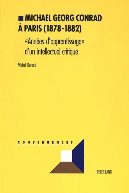 Michael Georg Conrad A Paris (1878-1882) : «Annees d'Apprentissage» d'Un Intellectuel Critique, Paperback / softback Book