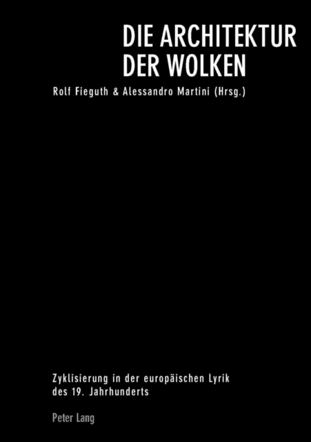 Die Architektur der Wolken : Zyklisierung in der europaeischen Lyrik des 19. Jahrhunderts, Paperback Book