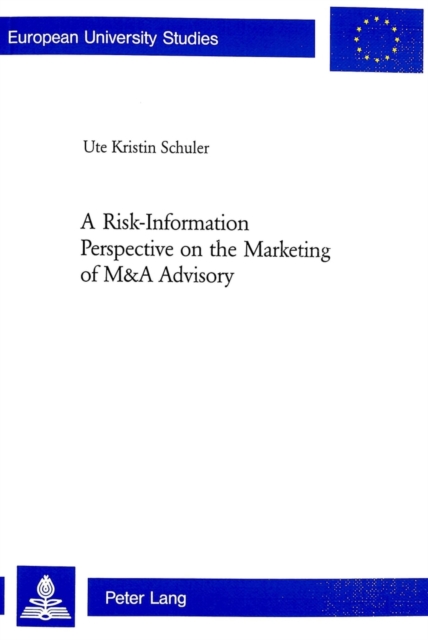 A Risk-information Perspective on the Marketing of M and A Advisory : v. 3087, Paperback / softback Book