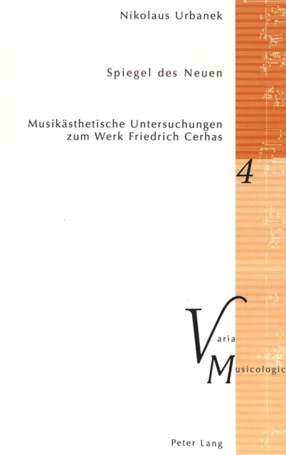 Spiegel Des Neuen : Musikaesthetische Untersuchungen Zum Werk Friedrich Cerhas, Paperback / softback Book