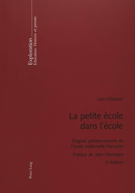 La Petite Ecole Dans l'Ecole : Origine Pietiste-Morave de l'Ecole Maternelle Francaise- Preface de Jean Houssaye, Paperback / softback Book