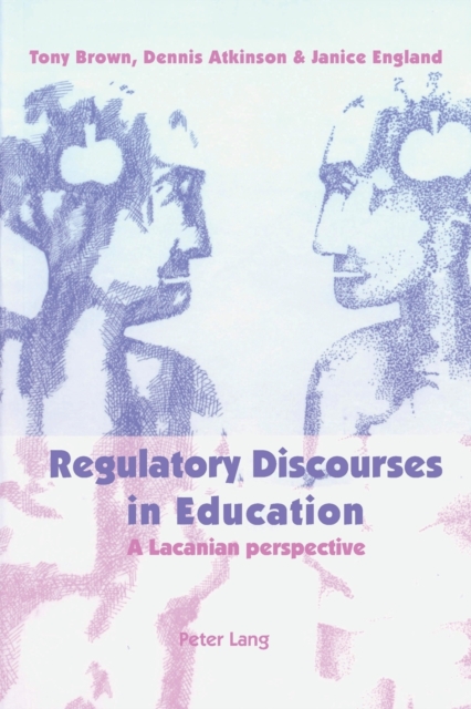 Regulatory Discourses in Education : A Lacanian Perspective, Paperback / softback Book
