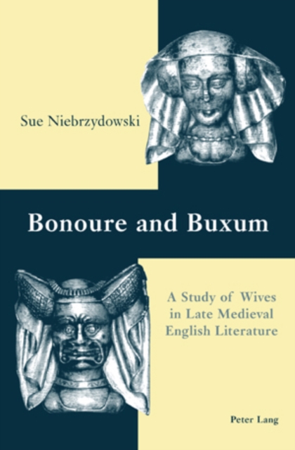 Bonoure and Buxum : A Study of Wives in Late Medieval English Literature, Paperback / softback Book