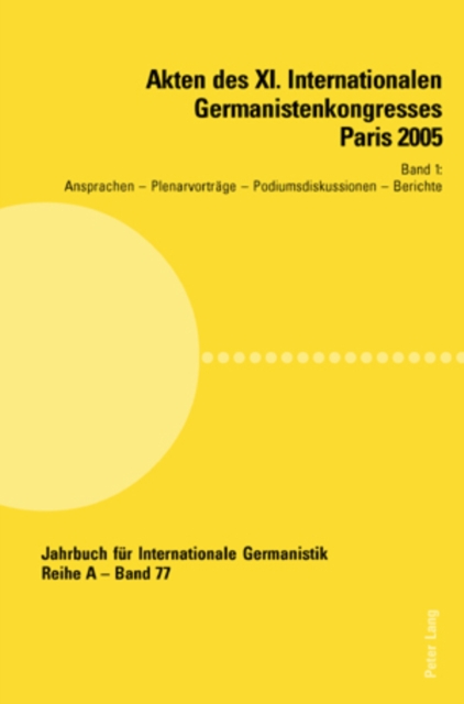 Akten Des XI. Internationalen Germanistenkongresses Paris 2005- «Germanistik Im Konflikt Der Kulturen» : Band 1- Ansprachen - Plenarvortraege - Podiumsdiskussionen - Berichte, Paperback / softback Book