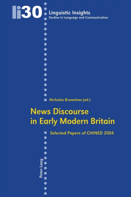 News Discourse in Early Modern Britain : Selected Papers of CHINED 2004, Paperback / softback Book