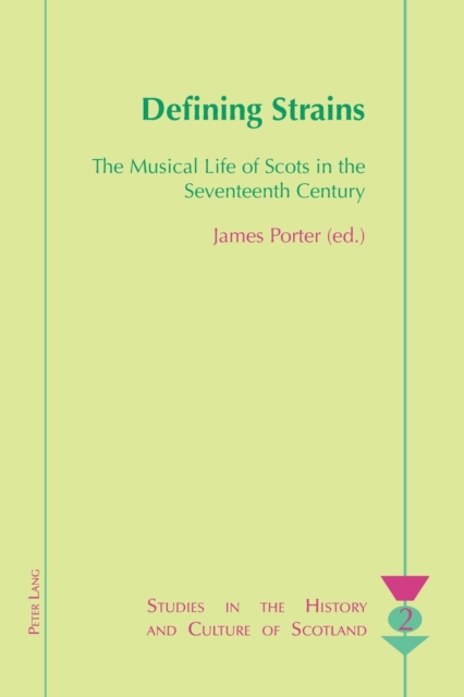 Defining Strains : The Musical Life of Scots in the Seventeenth Century, Paperback / softback Book