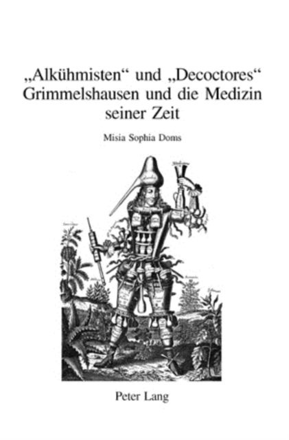 «Alkuehmisten» und «Decoctores» : Grimmelshausen und die Medizin seiner Zeit, Paperback Book