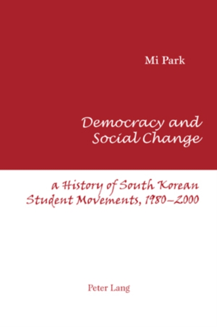 Democracy and Social Change : A History of South Korean Student Movements, 1980-2000, Paperback / softback Book