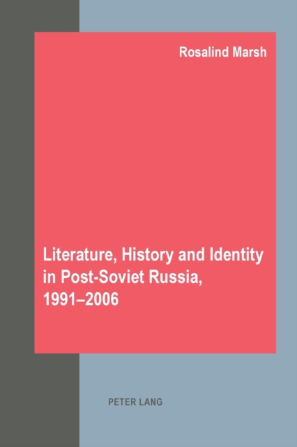 Literature, History and Identity in Post-soviet Russia, 1991-2006, Paperback / softback Book