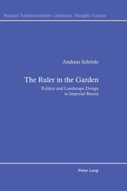 The Ruler in the Garden : Politics and Landscape Design in Imperial Russia, Paperback / softback Book