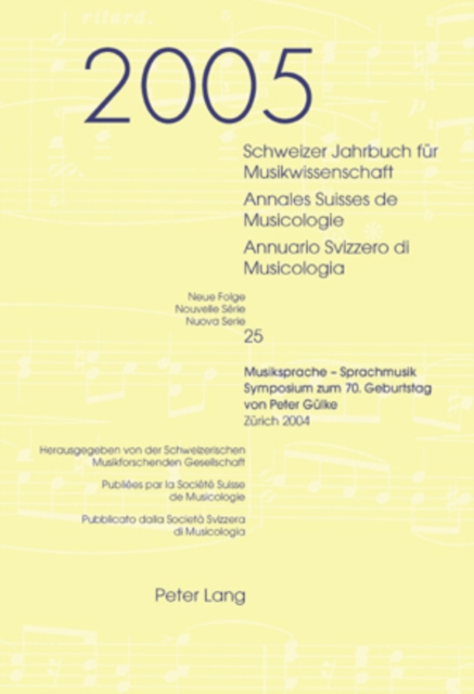 Schweizer Jahrbuch Fuer Musikwissenschaft- Annales Suisses de Musicologie- Annuario Svizzero Di Musicologia : Neue Folge / Nouvelle Serie / Nuova Serie- 25 (2005)- Musiksprache - Sprachmusik - Symposi, Paperback / softback Book