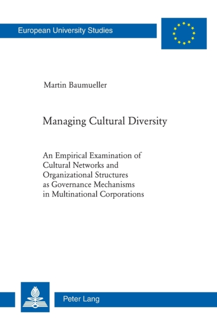 Managing Cultural Diversity : An Empirical Examination of Cultural Networks and Organizational Structures as Governance Mechanisms in Multinational Corporations, Paperback / softback Book