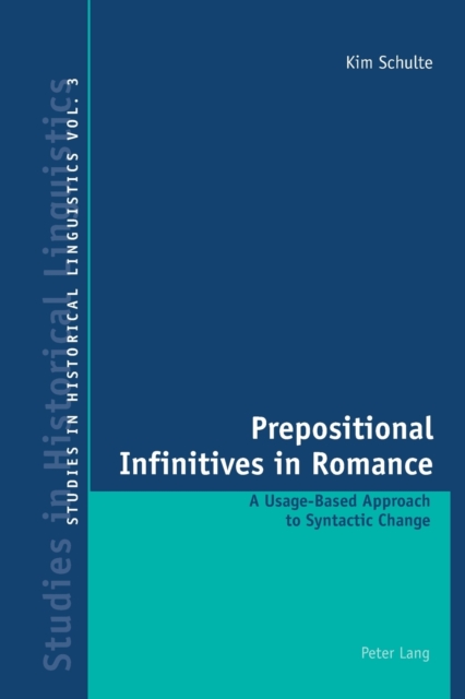 Prepositional Infinitives in Romance : A Usage-based Approach to Syntactic Change, Paperback / softback Book