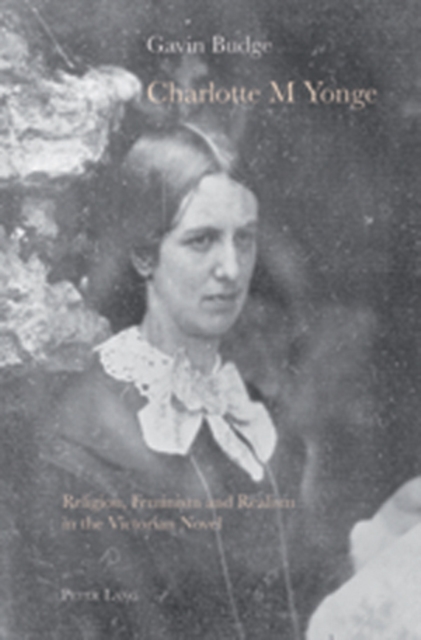 Charlotte M Yonge : Religion, Feminism and Realism in the Victorian Novel, Paperback / softback Book