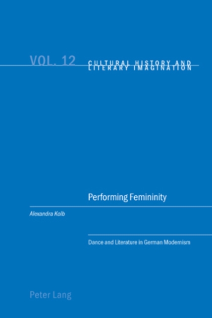 Performing Femininity : Dance and Literature in German Modernism, Paperback / softback Book