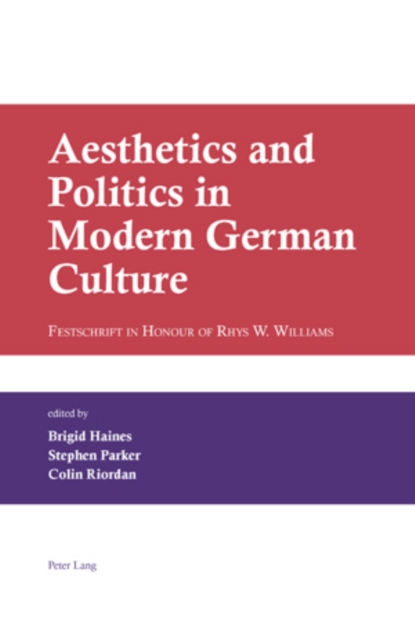 Aesthetics and Politics in Modern German Culture : Festschrift in Honour of Rhys W. Williams, Hardback Book